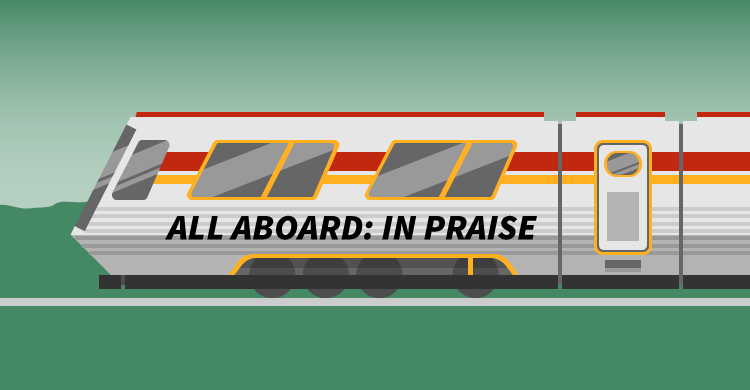 All Aboard: In Praise