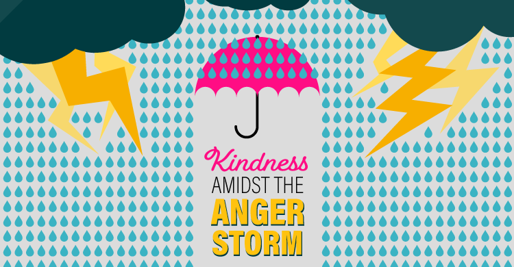 Kindness Amidst the Anger Storm