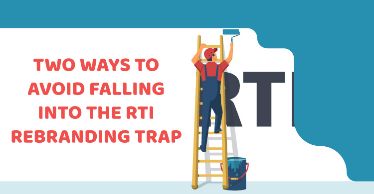 Two Ways to Avoid Falling into the RTI Rebranding Trap