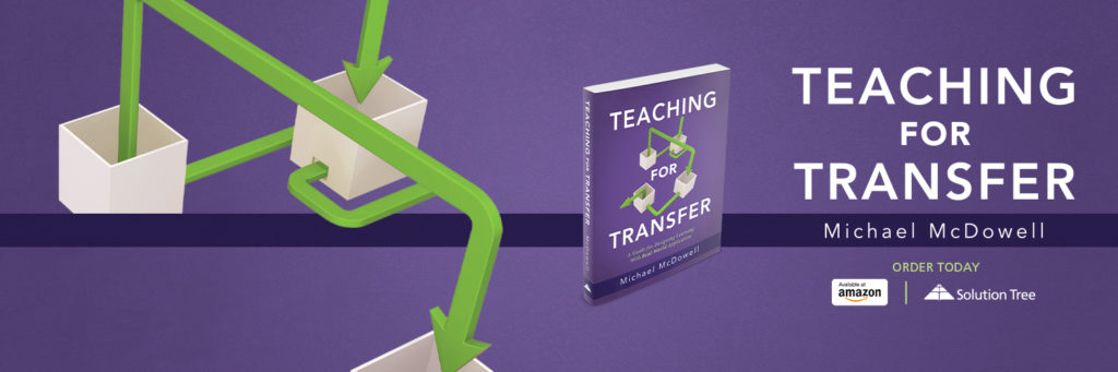 Teaching for Transfer by Michael McDowell is available for purchase on Amazon or SolutionTree.com