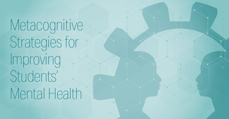 Metacognitive Strategies for Improving Students' Mental Health