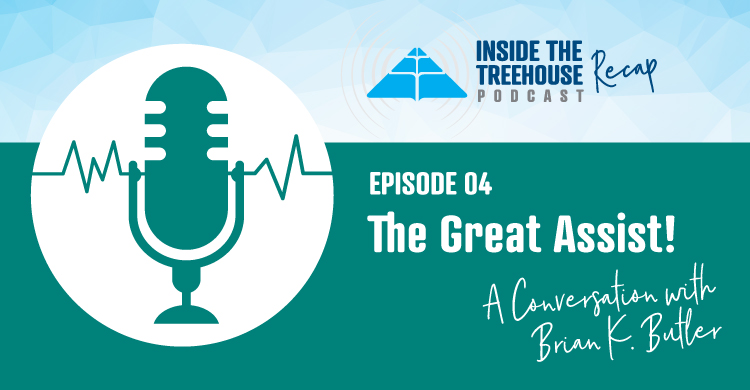 Inside the Treehouse Podcast Recap, Episode 04, The Great Assist, A Conversation with Brian K. Butler