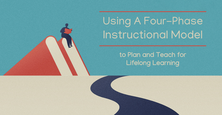 Using a Four-Phase Instructional Model to Plan and Teach for Lifelong Learning