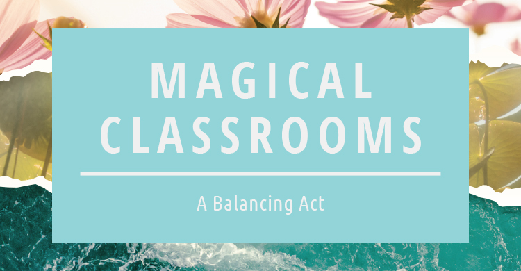 Magical Classrooms A Balancing Act