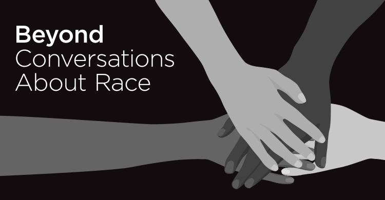 Beyond Conversations About Race