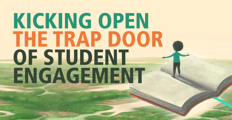 Kicking Open the Trap Door of Student Engagement