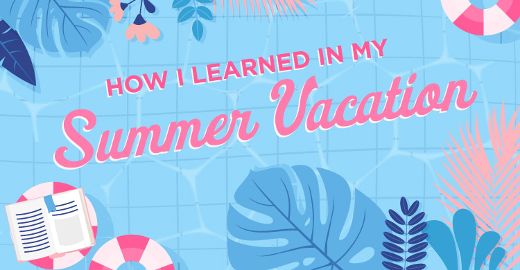 How I learned in my summer vacation