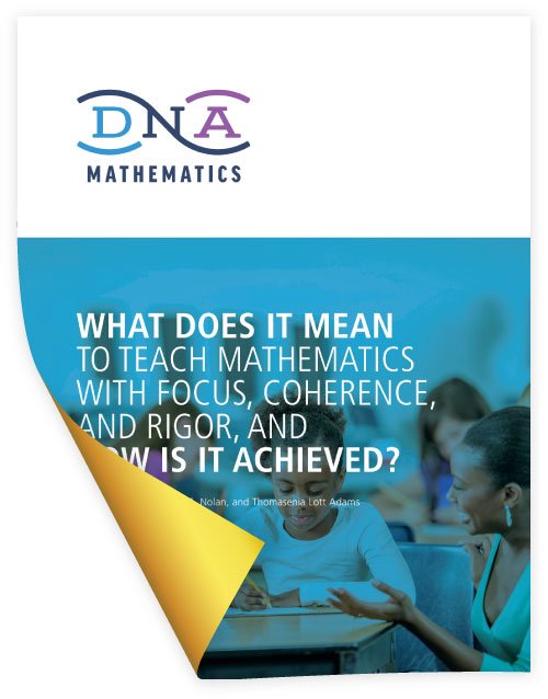 A DNA Mathematics White Paper: What Does it Mean to Teach Mathematics with Focus, Coherence, and Rigor, and How Is it Achieved