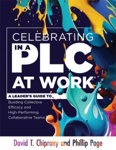 Celebrating in a PLC at Work®: A Leader’s Guide to Building Collective Efficacy and High-Performing Collaborative Teams by David T. Chiprany and Phillip Page, featuring colorful paint splashes.