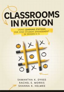 Classrooms in Motion: Using Learning Stations for High Student Engagement in Grades K–5 by Samantha K. Dykes, Rachel E. Morris, and Shanna K. Helmke, featuring a tic-tac-toe game with pencils.