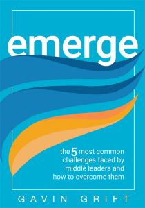 Emerge: The Five Most Common Challenges Faced by Middle Leaders and How to Overcome Them By Gavin Grift. Two blue and one orange abstract waves flow across the cover.