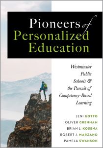 Pioneers of Personalized Education: Westminster Public Schools and the Pursuit of Competency-Based Learning by Jeni Gotto, Oliver Grenham, Brian J. Kosena, Robert J. Marzano, and Pamela Swanson; a hiker standing on top of a mountain’s edge.