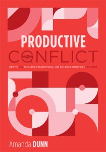 Productive Conflict: How to Use Tensions, Frustrations, and Difficult Situations for Good by Amanda Dunn; bold geometric shapes in red and pink tones.