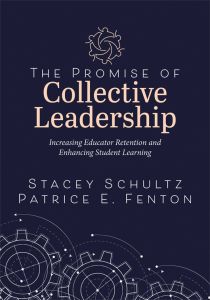 The Promise of Collective Leadership: Increasing Educator Retention and Enhancing Student Learning by Stacey Schultz and Patrice E. Fenton; gear graphics and a dark blue background.