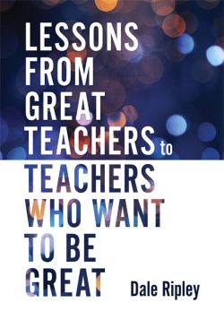 Lessons From Great Teachers to Teachers Who Want to Be Great