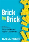 Brick by Brick: Setting the Foundation for a Stable and Joyful Classroom by Kjell Fenn with yellow building blocks (legos) on a blue background. 
