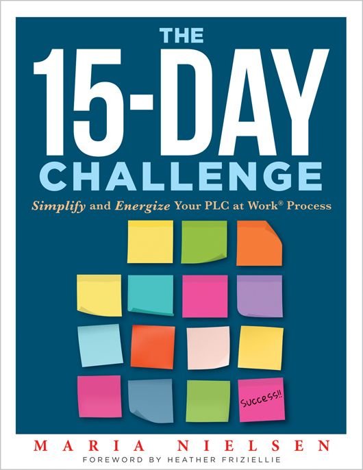 The 15-Day Challenge: Simplify and Energize Your PLC at Work® Process by Maria Nielsen. Four rows of colorful post-it notes.