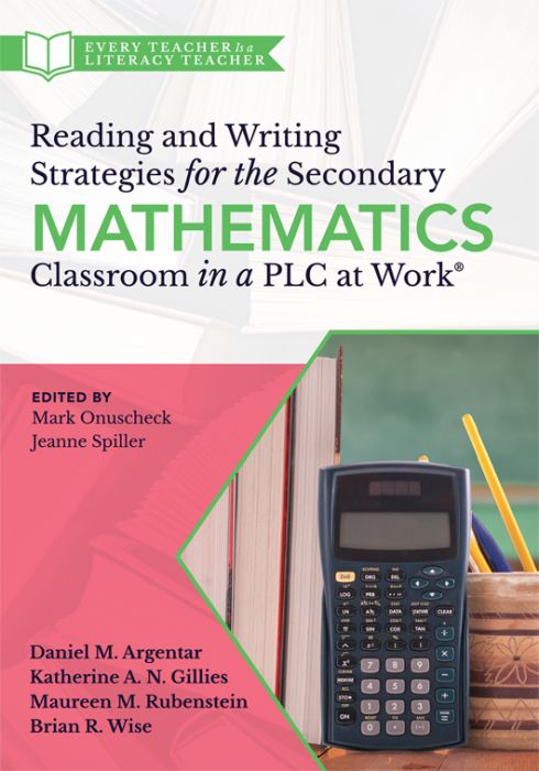 Reading and Writing Strategies for the Secondary Mathematics Classroom in a PLC at Work®
By Daniel M. Argentar, Katherine A. N. Gillies, Maureen M. Rubenstein, and Brian R. Wise
