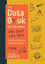 The Data Book for Educators Who Don’t Like Data (and Those Who Want to Use Data Better)